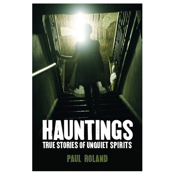 Hauntings True Stories Of Unquiet Spirits